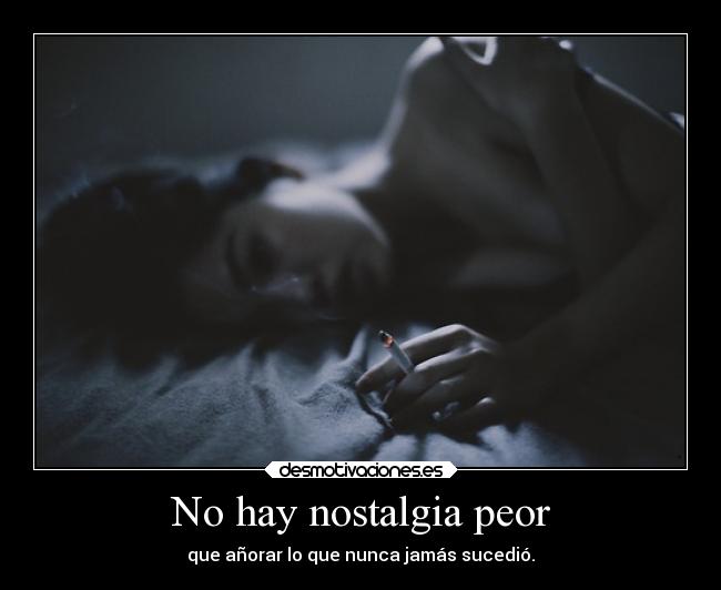 No hay nostalgia peor - 