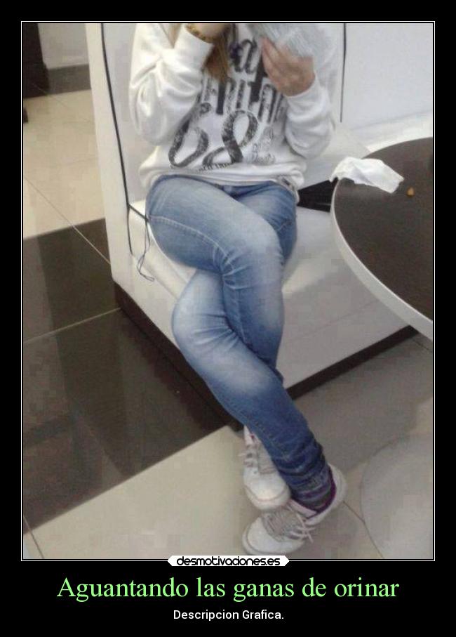 Aguantando las ganas de orinar - Descripcion Grafica.
