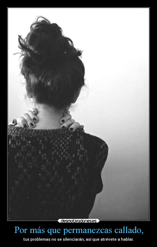 Por más que permanezcas callado, - 