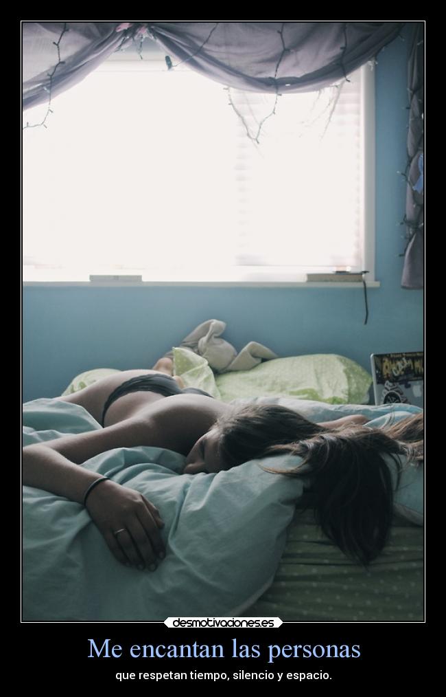 Me encantan las personas - que respetan tiempo, silencio y espacio.