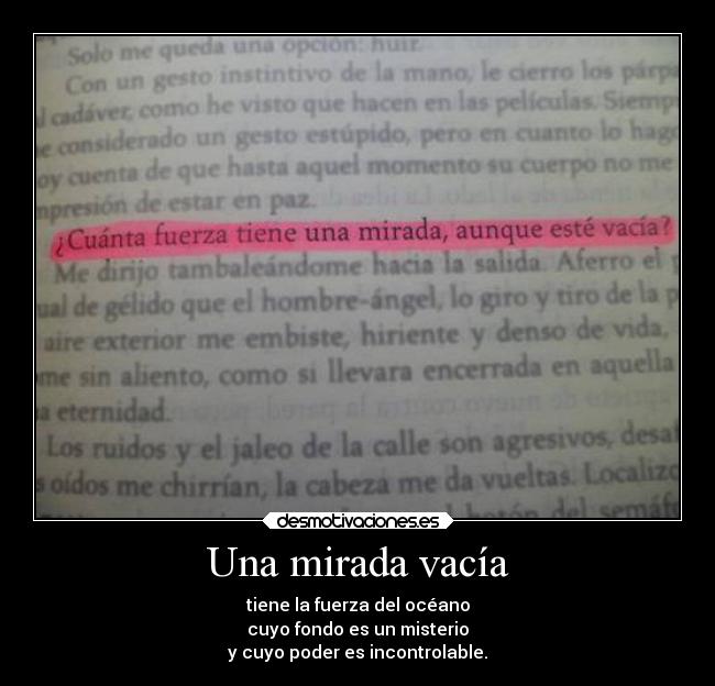 Una mirada vacía - tiene la fuerza del océano
cuyo fondo es un misterio
y cuyo poder es incontrolable.