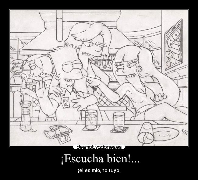¡Escucha bien!... - ¡el es mio,no tuyo!