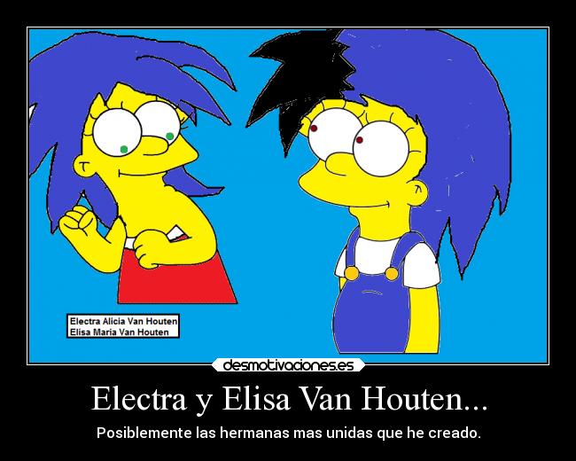 Electra y Elisa Van Houten... - Posiblemente las hermanas mas unidas que he creado.