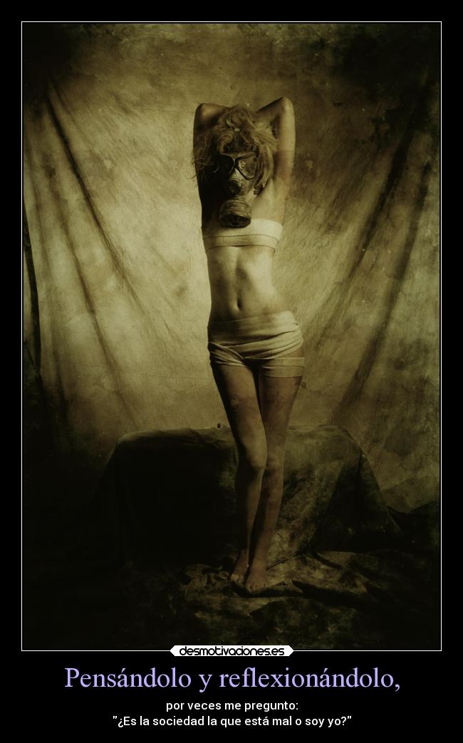 Pensándolo y reflexionándolo, -