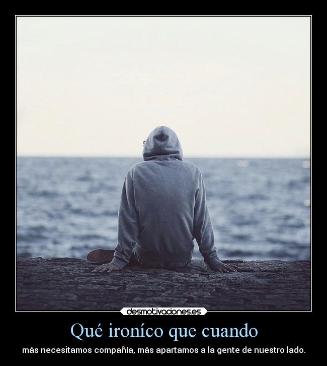 Qué ironíco que cuando -