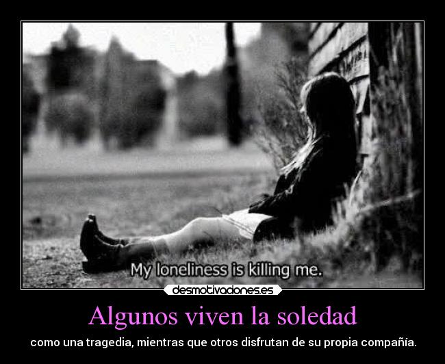 Algunos viven la soledad -