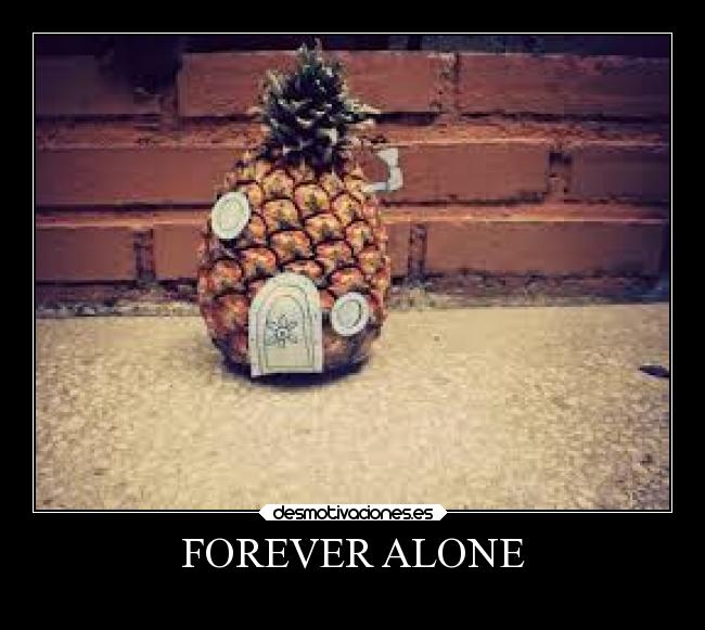 FOREVER ALONE -