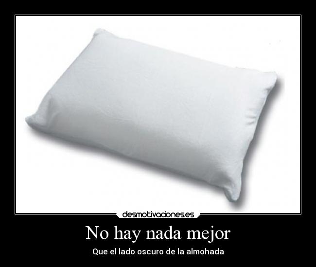 No hay nada mejor - Que el lado oscuro de la almohada