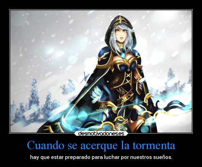 Cuando se acerque la tormenta - hay que estar preparado para luchar por nuestros sueños.