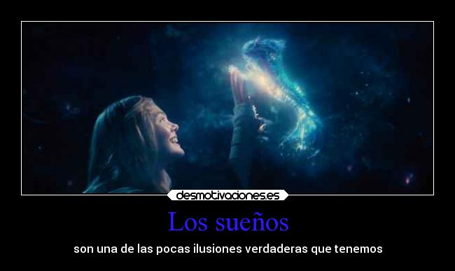 Los sueños - son una de las pocas ilusiones verdaderas que tenemos