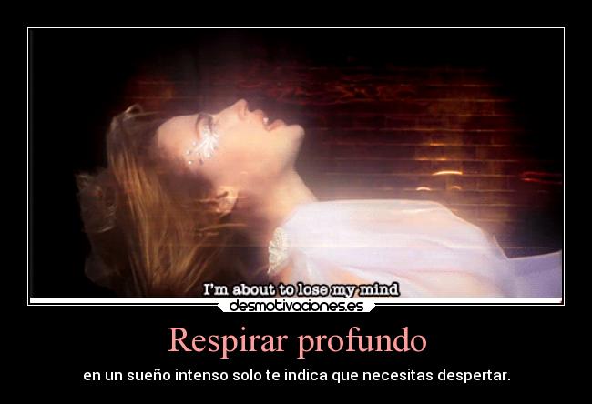 Respirar profundo - en un sueño intenso solo te indica que necesitas despertar.