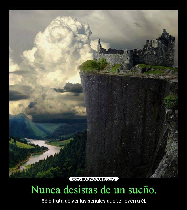 Nunca desistas de un sueño. - 