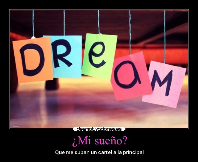 ¿Mi sueño? - Que me suban un cartel a la principal