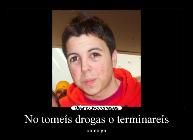 No tomeís drogas o terminareís - 