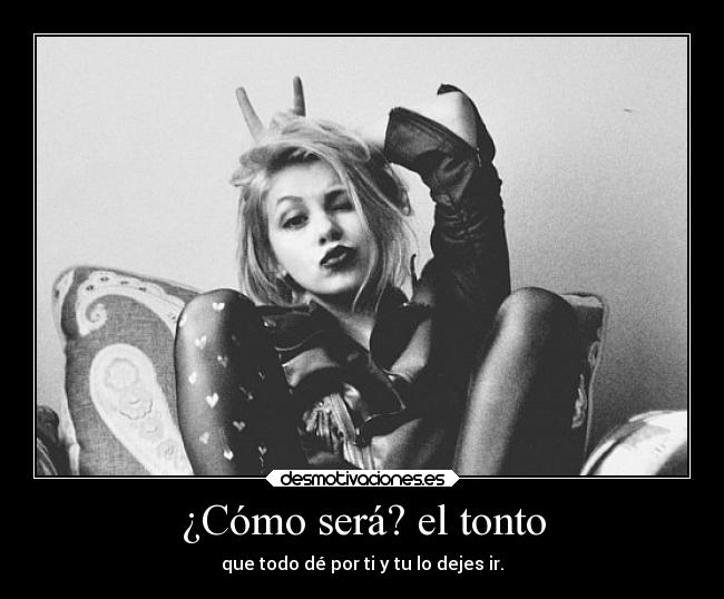 ¿Cómo será? el tonto -