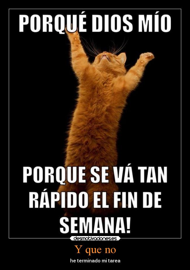 Y que no - he terminado mi tarea