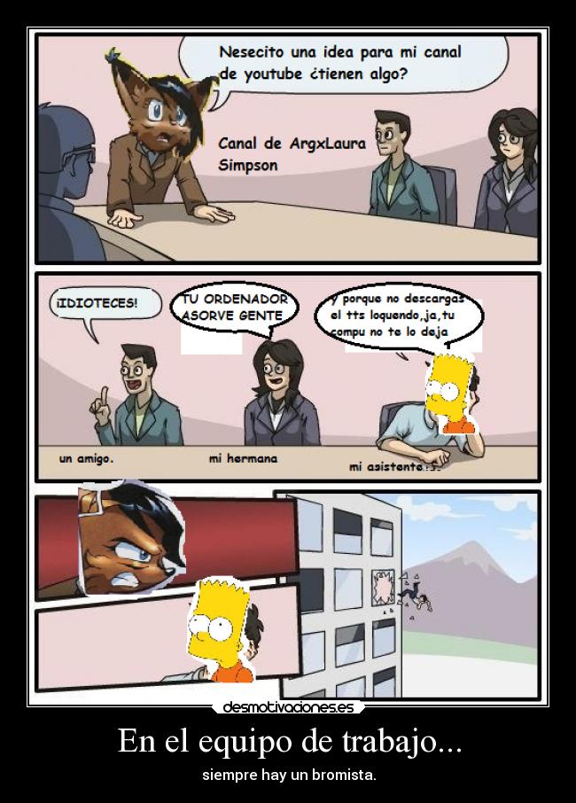 En el equipo de trabajo... - siempre hay un bromista.