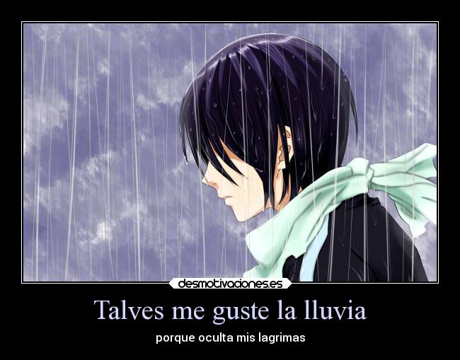 Talves me guste la lluvia - porque oculta mis lagrimas