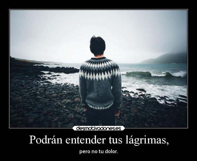 Podrán entender tus lágrimas, - 