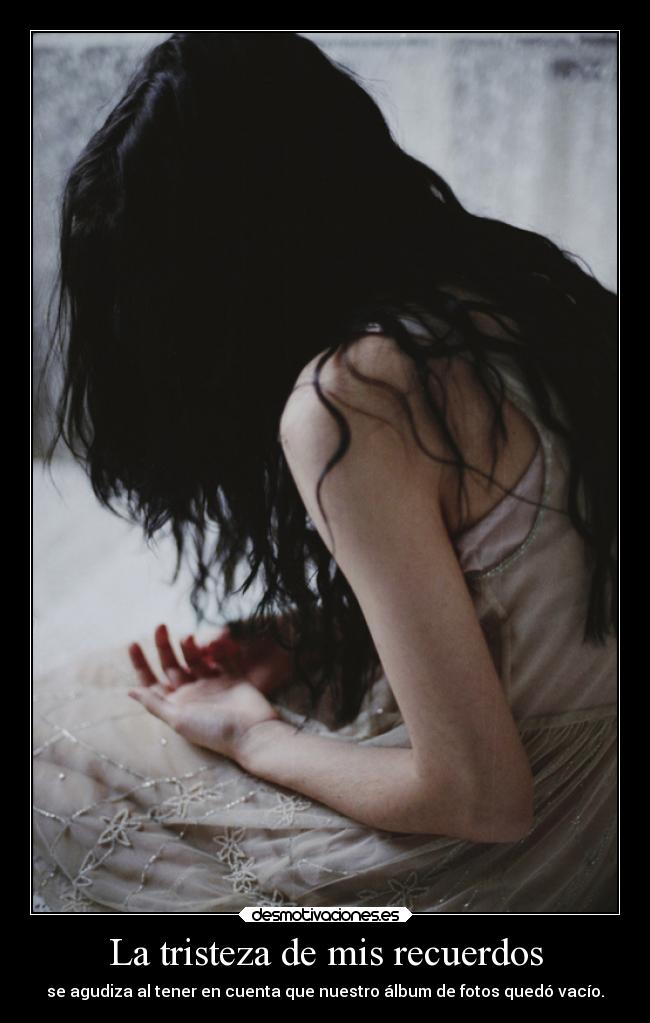 La tristeza de mis recuerdos - 