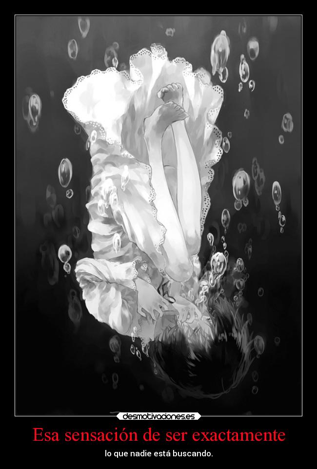 Esa sensación de ser exactamente - lo que nadie está buscando.