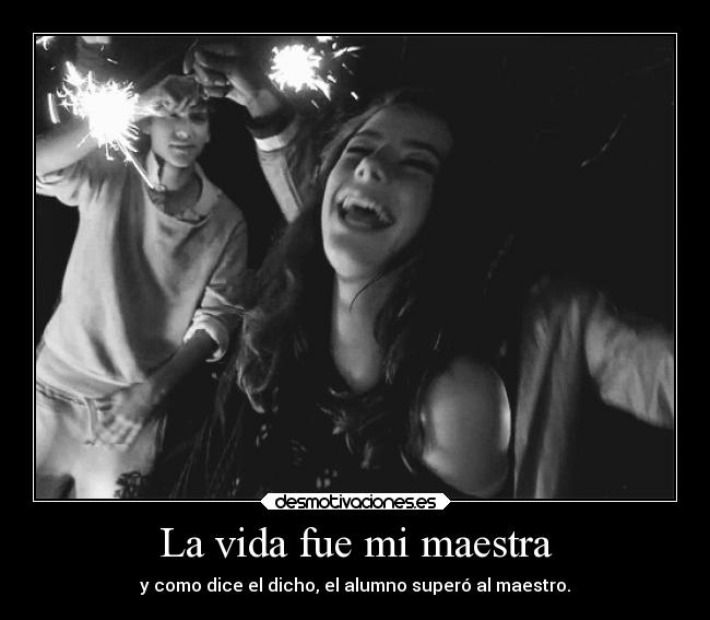 La vida fue mi maestra -