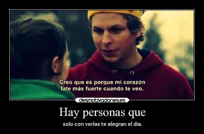 Hay personas que - solo con verlas te alegran el día.