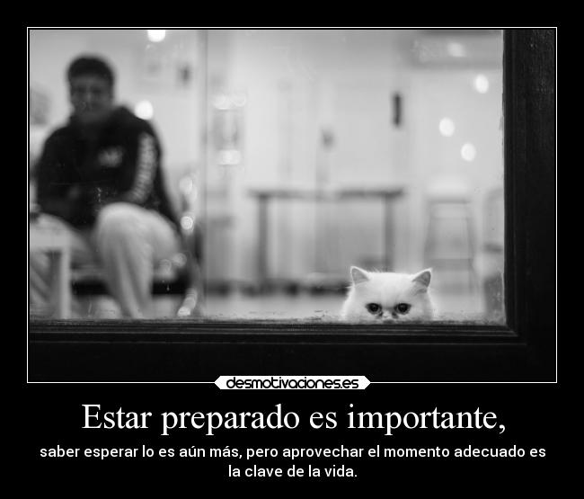 Estar preparado es importante, - 
