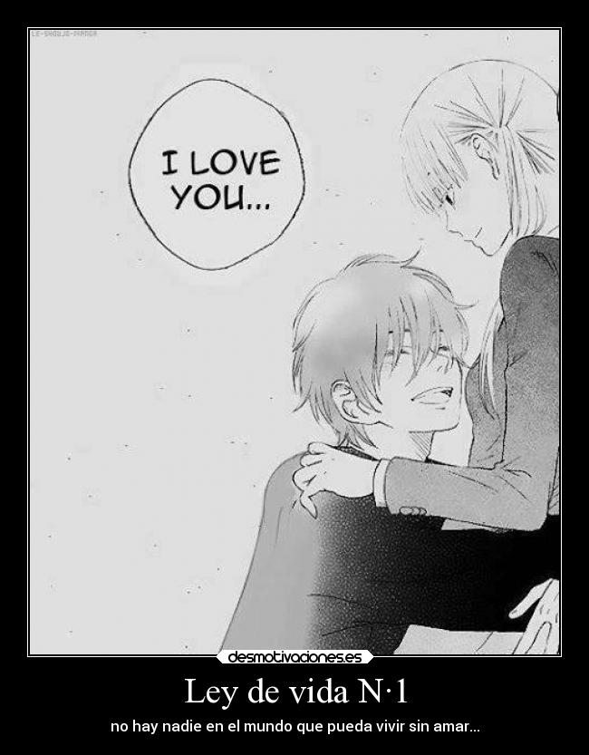 Ley de vida N·1 - no hay nadie en el mundo que pueda vivir sin amar...