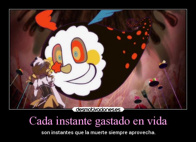 Cada instante gastado en vida - son instantes que la muerte siempre aprovecha.