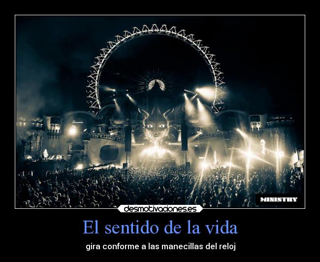 El sentido de la vida - gira conforme a las manecillas del reloj