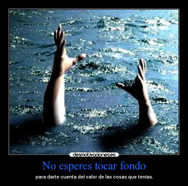 No esperes tocar fondo -