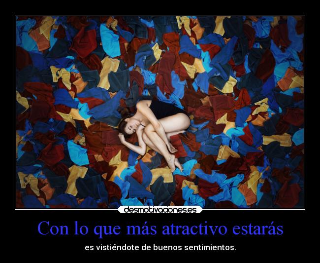Con lo que más atractivo estarás -
