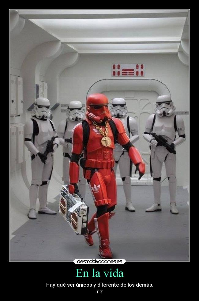 En la vida - Hay qué ser únicos y diferente de los demás.
r.z