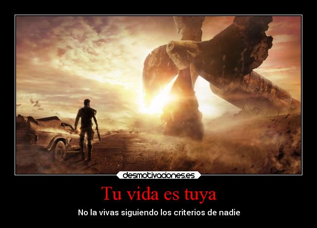 Tu vida es tuya - No la vivas siguiendo los criterios de nadie