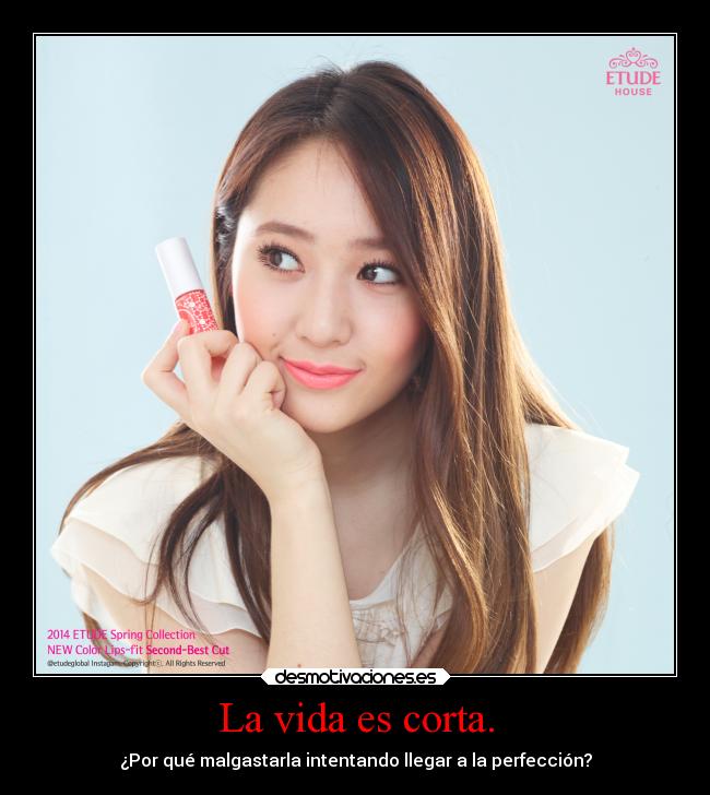 La vida es corta. - ¿Por qué malgastarla intentando llegar a la perfección?