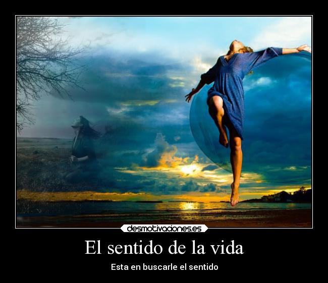 El sentido de la vida - Esta en buscarle el sentido