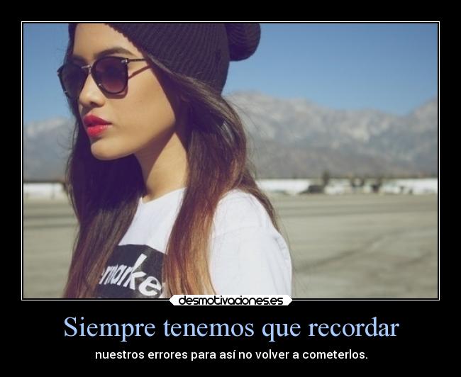 Siempre tenemos que recordar -