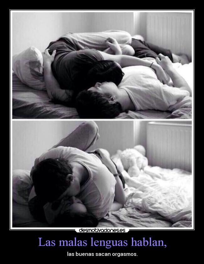 Las malas lenguas hablan, -