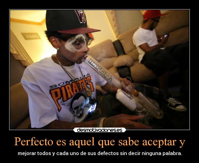 Perfecto es aquel que sabe aceptar y -