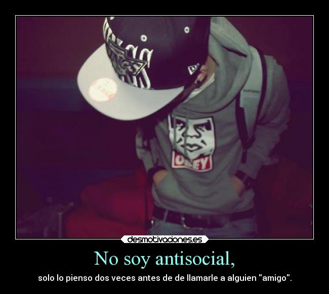 No soy antisocial, -