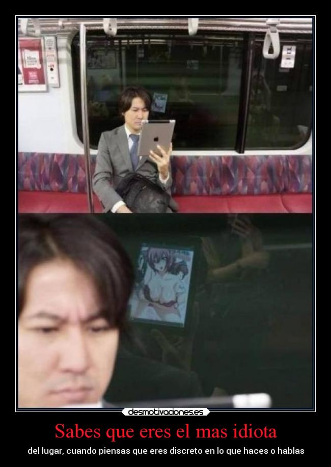 Sabes que eres el mas idiota -