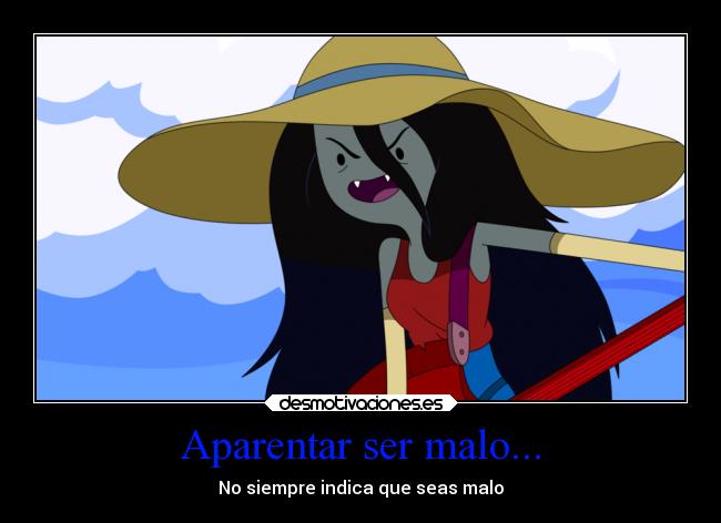 Aparentar ser malo... - No siempre indica que seas malo
