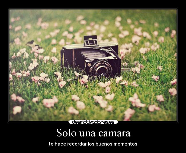 Solo una camara - te hace recordar los buenos momentos