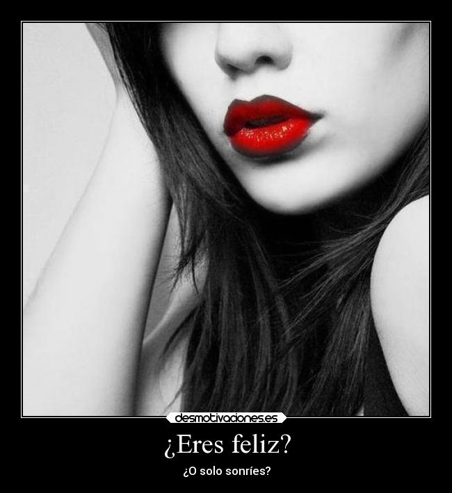 ¿Eres feliz? - ¿O solo sonríes?