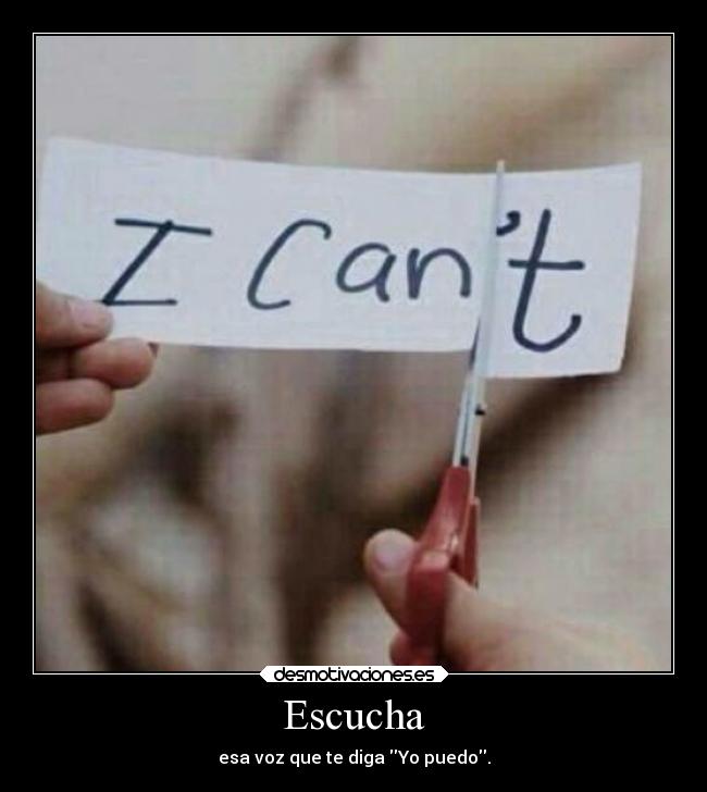 Escucha - esa voz que te diga Yo puedo.
