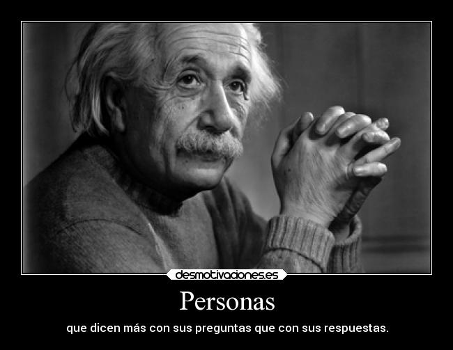 Personas - que dicen más con sus preguntas que con sus respuestas.