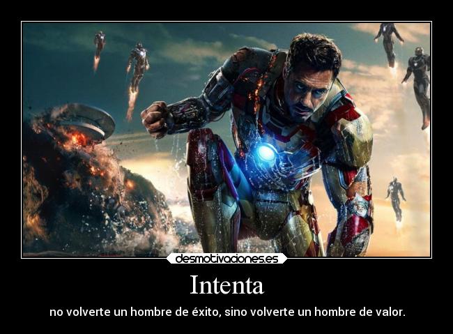 Intenta - no volverte un hombre de éxito, sino volverte un hombre de valor.