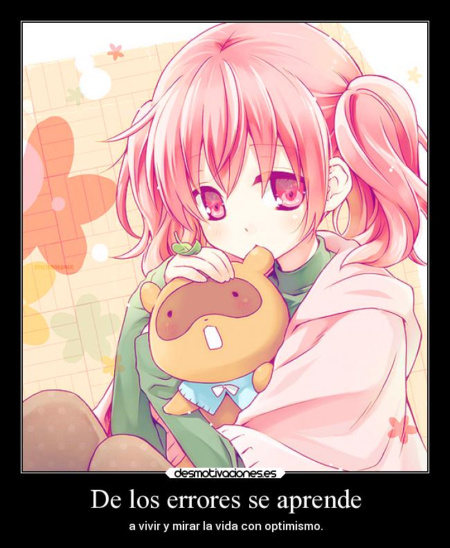 De los errores se aprende - a vivir y mirar la vida con optimismo.