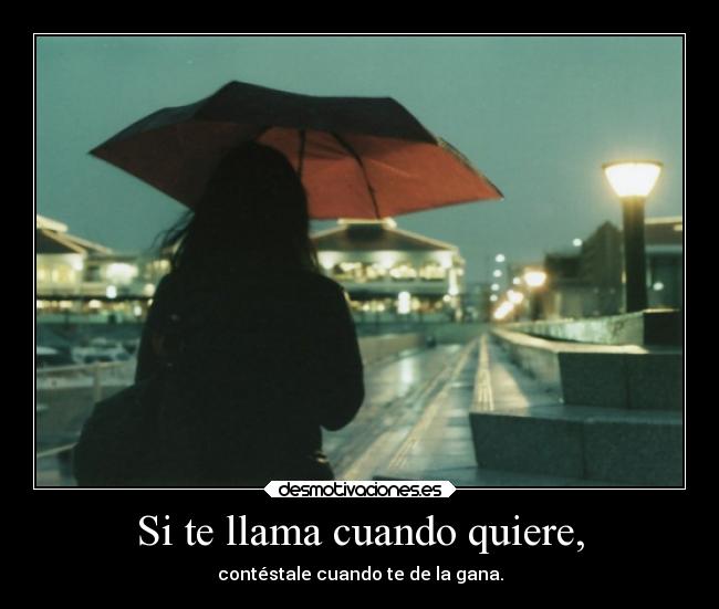 Si te llama cuando quiere, - 